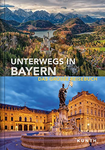 Unterwegs in Bayern: Das große Reisebuch (KUNTH Unterwegs)