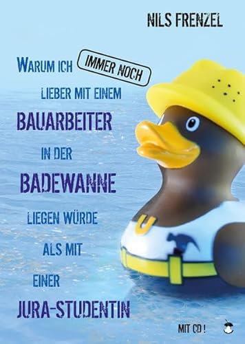Warum ich IMMER NOCH lieber mit einem Bauarbeiter in der Badewanne liegen würde als mit einer Jura-Studentin (Edition MundWerk)