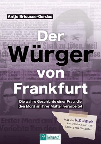Der Würger von Frankfurt: Die wahre Geschichte einer Frau, die den Mord an ihrer Mutter verarbeitet