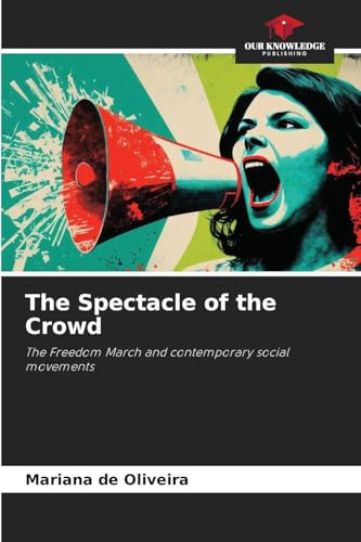 The Spectacle of the Crowd: The Freedom March and contemporary social movements