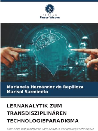 LERNANALYTIK ZUM TRANSDISZIPLINÄREN TECHNOLOGIEPARADIGMA: Eine neue transkomplexe Rationalität in der Bildungstechnologie
