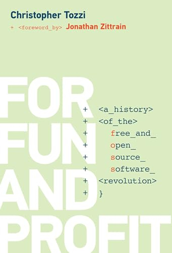 For Fun and Profit: A History of the Free and Open Source Software Revolution (History of Computing)