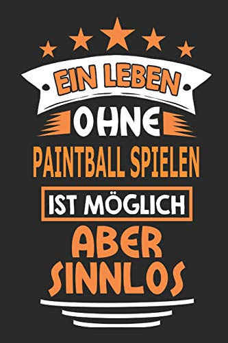 Ein Leben ohne Paintball spielen ist möglich aber sinnlos: Notizbuch, Notizblock, Geburtstag Geschenk Buch mit 110 linierten Seiten
