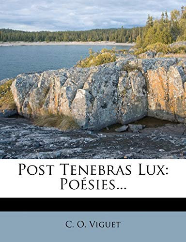 Post Tenebras Lux: Poésies...