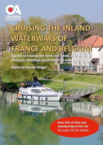 Cruising the Inland Waterways of France and Belgium: A guide to cruising the rivers and canals, with details of distances, moorings and facilities on ... moorings and facilities on each waterway