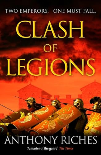 Clash of Legions: An utterly gripping historical adventure from SUNDAY TIMES bestseller Anthony Riches (Empire series)