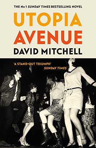 Utopia Avenue: The ‘wildly entertaining’ (Spectator) rock ‘n’ roll novel, by the bestselling author of CLOUD ATLAS