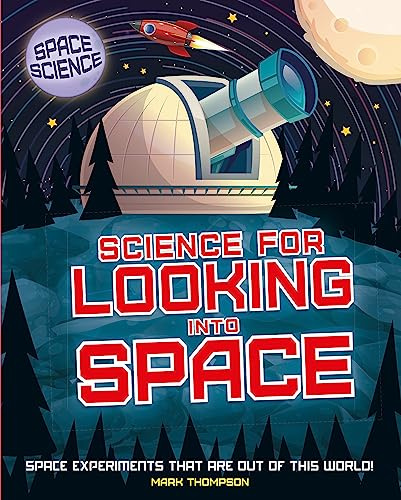 Science for Looking Into Space: STEM in Space: Science for Looking Into Space (Space Science: STEM in Space)