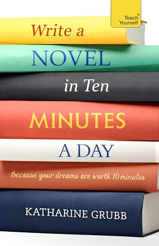 Write a Novel in 10 Minutes a Day: Acquire the habit of writing fiction every day