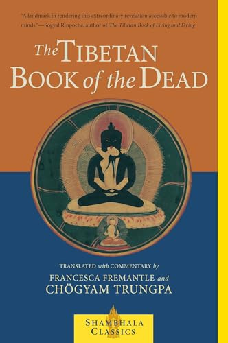 The Tibetan Book of the Dead: The Great Liberation Through Hearing In The Bardo (Shambhala Classics)