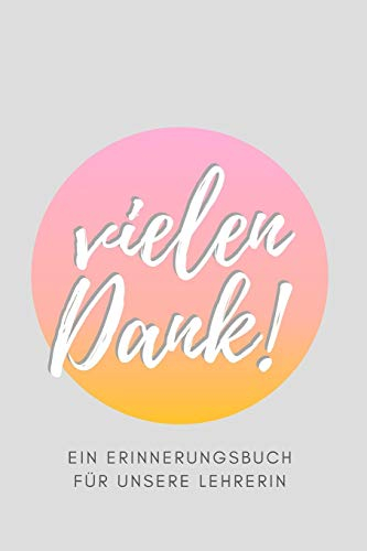 Vielen Dank! Ein Erinnerungsbuch für unsere Lehrerin: Notizbuch A5 Dotgrid, Soft Cover - A5, 120 Seiten, Geschenk