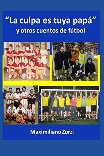 La culpa es tuya papá y otros cuentos de fútbol