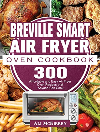 Breville Smart Air Fryer Oven Cookbook: 300 Affordable and Easy Air Fryer Oven Recipes that Anyone Can Cook
