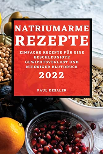 Natriumarme Rezepte 2022: Einfache Rezepte Für Eine Beschleunigte Gewichtsverlust Und Niedriger Blutdruck
