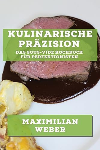 Kulinarische Präzision: Das Sous-Vide Kochbuch für Perfektionisten