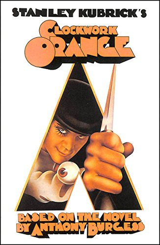 Stanley Kubrick's a Clockwork Orange: Based on the Novel by Anthony Burgess