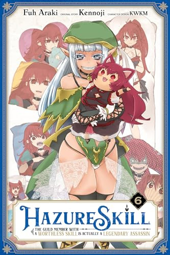 Hazure Skill: The Guild Member with a Worthless Skill Is Actually a Legendary Assassin, Vol. 6 (manga)
