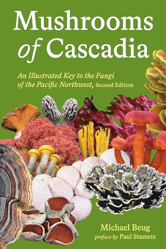Mushrooms of Cascadia, Second Edition: An Illustrated Key to the Fungi of the Pacific Northwest