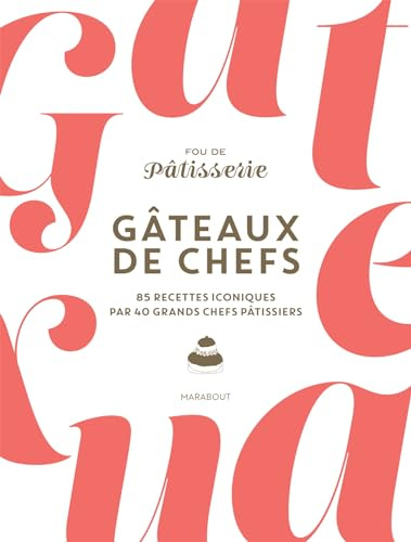 Gâteaux de chefs: 85 recettes iconiques par 40 grands chefs pâtissiers: 31653