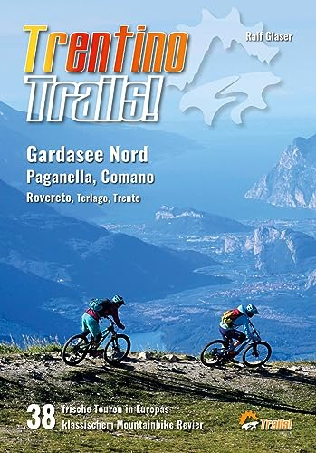 Trentino Trails!: 38 Mountainbike Touren im Norden des Gardasees, Paganella, Comano Terme, Rovereto, Terlago, Trento (TrailsBOOK: Mountainbike-Guides für Singletrail-Fans)
