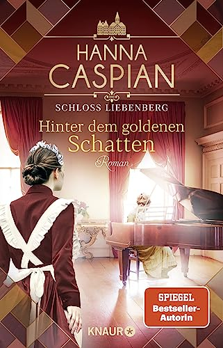 Schloss Liebenberg. Hinter dem goldenen Schatten: Roman | Band 3 der großen historischen Saga, von der Autorin der SPIEGEL-Bestseller-Reihe um Gut Greifenau