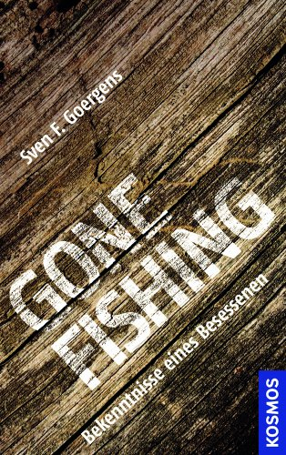 Gone Fishing: Bekenntnisse eines Besessenen
