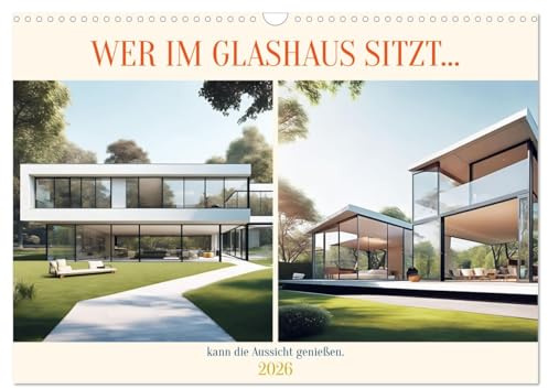 Wer im Glashaus sitzt... kann die Aussicht genießen (Wandkalender 2026 DIN A3 quer), CALVENDO Monatskalender: Wow! Glashäuser, umgeben von Natur als wunderschöne Hingucker. (CALVENDO Orte)