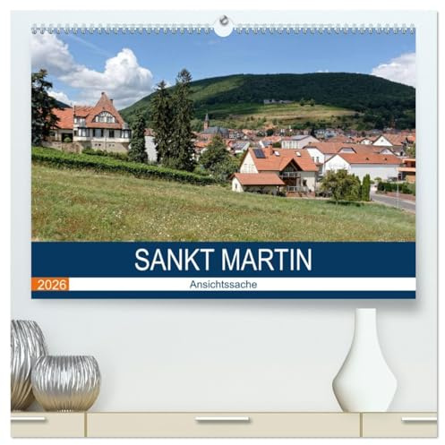 Sankt Martin - Ansichtssache (hochwertiger Premium Wandkalender 2026 DIN A2 quer), Kunstdruck in Hochglanz: Spaziergang durch eins der schönsten Weindörfer der Pfalz (CALVENDO Orte)