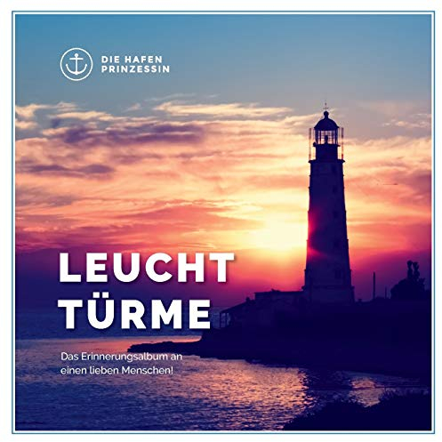 Leuchttürme: Das Erinnerungsalbum an einen lieben Menschen!