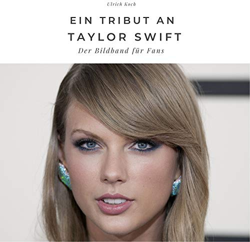Ein Tribut an Taylor Swift: Der Bildband für Fans: Der Bildband für Fans. Sonderausgabe, verfügbar nur bei Amazon