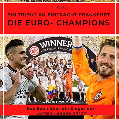 Die Euro-Champions - ein Tribut an Eintracht Frankfurt: Das Buch über die Sieger der Europa League 21/22