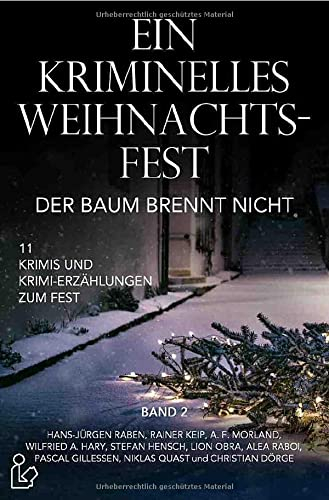 EIN KRIMINELLES WEIHNACHTSFEST - DER BAUM BRENNT NICHT: 11 Krimis und Krimi-Erzählungen zum Fest