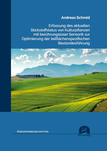 Erfassung des aktuellen Stickstoffstatus von Kulturpflanzen mit berührungsloser Sensorik zur Optimierung der teilflächenspezifischen Bestandesführung: Dissertationsschrift.DE (Agrarwissenschaften)