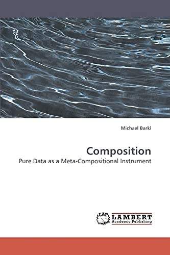 Composition: Pure Data as a Meta-Compositional Instrument