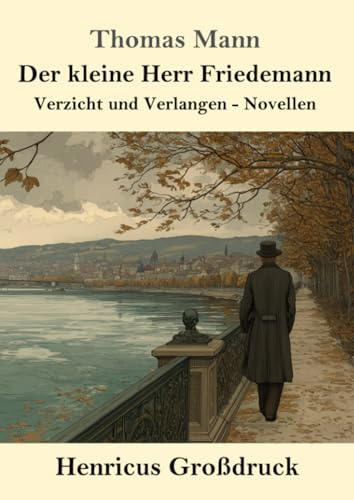 Der kleine Herr Friedemann (Großdruck): Verzicht und Verlangen - Novellen