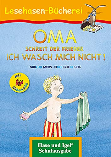 OMA, schreit der Frieder. ICH WASCH MICH NICHT! / Silbenhilfe: Schulausgabe (Lesen lernen mit der Silbenhilfe)