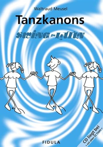 Tanzkanons Swing & Latin: 22 Jazzkanons zum Tanzen mit Jugendlichen und Erwachsenen in Schule, Turn-und Sportverein und anderen Gruppen (Buch incl. CD)