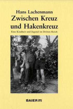 Zwischen Kreuz und Hakenkreuz: Eine Kindheit und Jugend im Dritten Reich