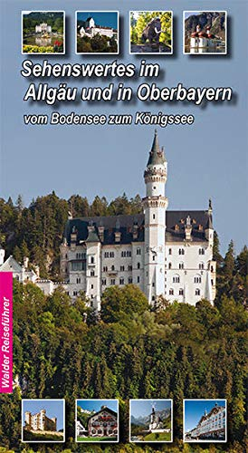 Allgäu - Oberbayern Reiseführer - Sehenswertes im Allgäu und Oberbayern: Vom Bodensee zum Königssee (Walder-Reiseführer)