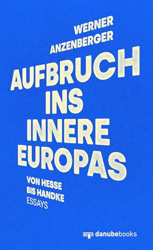 Aufbruch ins Innere Europas: Von Hesse bis Handke