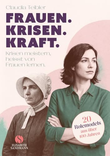 Frauen. Krisen. Kraft: Krisen meistern, heißt von Frauen lernen