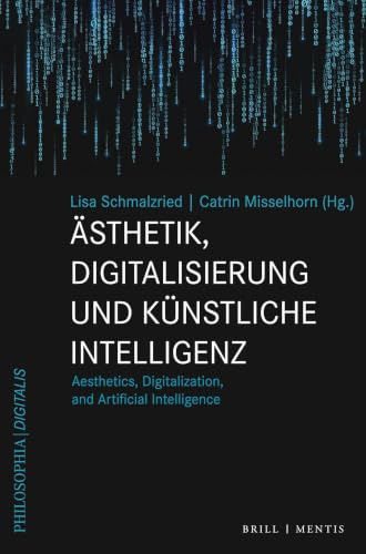 Ästhetik, Digitalisierung und Künstliche Intelligenz: Aesthetics, Digitalization, and Artificial Intelligence (Philosophia Digitalis, Band 2)