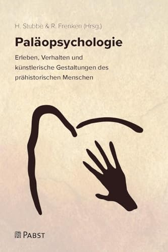 Paläopsychologie: Erleben, Verhalten und künstlerische Gestaltungen des prähistorischen Menschen