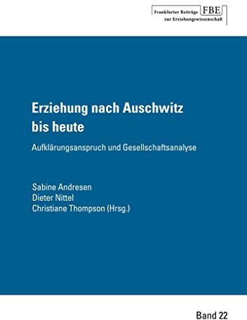 Erziehung nach Auschwitz bis heute: Aufklärungsanspruch und Gesellschaftsanalyse
