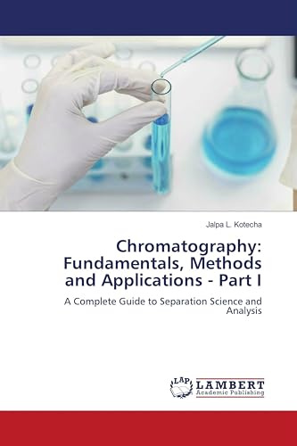 Chromatography: Fundamentals, Methods and Applications - Part I: A Complete Guide to Separation Science and Analysis