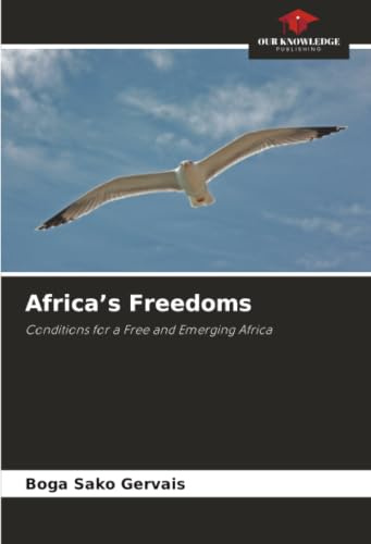 Africa’s Freedoms: Conditions for a Free and Emerging Africa