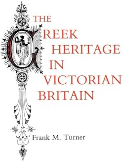 The Greek Heritage in Victorian Britain