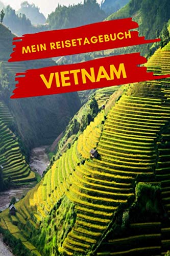Mein Reisetagebuch VIETNAM: Kreatives Reisetagebuch, Reiseplanung, Erinnerungen und Erlebnisse für Abflüge im Urlaub nach Vietnam
