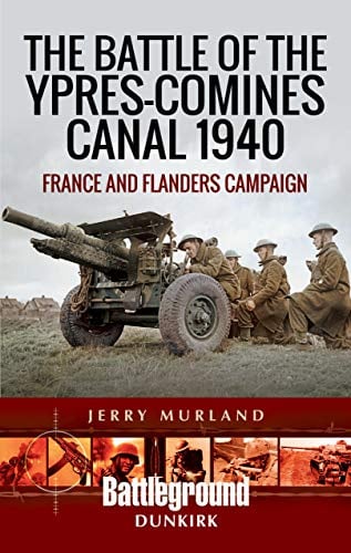 The Battle of the Ypres-Comines Canal 1940: France and Flanders Campaign (Battleground Books: WWII)