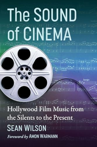 The Sound of Cinema: Hollywood Film Music from the Silents to the Present